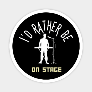 I´d rather be on music stage, keyboard, piano. White text and image. Magnet